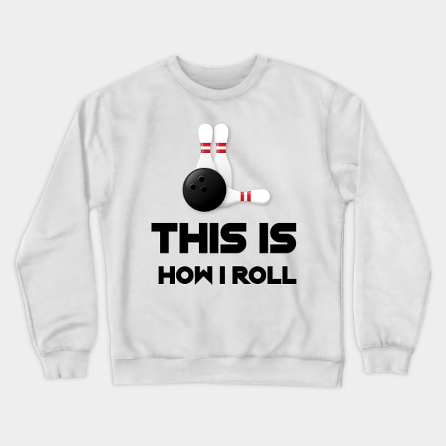 This Is How I Roll Funny Bowling Mom Gifts Mothers Day Crewneck Sweatshirt by macshoptee